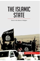 The Islamic State: Terror in the Name of Religion 2806294908 Book Cover