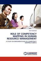 Role of competency mapping in human resource management: A study on implementation of competency mapping in BPO'S 3845411678 Book Cover