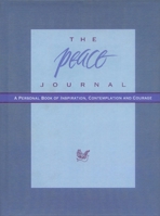 The Peace Journal: A Personal Book of Inspiration, Contemplation and Courage 0980028817 Book Cover