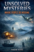 Unsolved Mysteries: Where People Go Missing B0GJXQ687X Book Cover