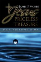 Jesus Priceless Treasure: More than Friend to Me 1434912124 Book Cover