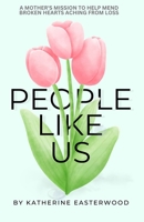 People Like Us: A mother's mission to help mend broken hearts aching from loss B0CLVL6P57 Book Cover