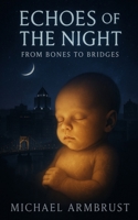 Echoes of the Night: From Bones to Bridges B0FTWV6DB8 Book Cover