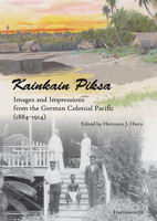 Kainkain Piksa: Images and Impressions from the German Colonial Pacific (1884-1914) 3447114932 Book Cover