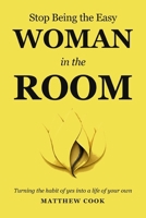 Stop Being The Easy Woman In The Room: Turning The Habit Of Yes Into A Life Of Your Own B0HN8M6QHZ Book Cover
