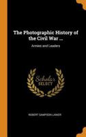 Armies and Leaders (The Photographic History of the Civil War in Ten Volumes, Volume 10) 1018036512 Book Cover