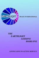 The Earthlight Lessons Book One: Living Love in Active Service 1420807196 Book Cover