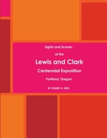 Sights and Scenes at the Lewis and Clark Centennial Exposition, Portland, Oregon. (1905) 1365562328 Book Cover