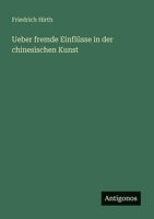 Ueber fremde Einflüsse in der chinesischen Kunst 3368412140 Book Cover