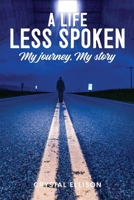A Life Less Spoken: My Journey, My Story 1961028530 Book Cover