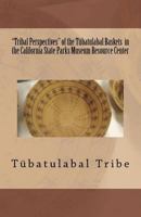 "Tribal Perspectives" of the T�batulabal Baskets in the California State Parks Museum Resource Center: T�batulabal Tribe 146799636X Book Cover