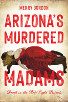 Arizona's Murdered Madams: Death in the Red-Light Districts (Wicked) 1467171069 Book Cover