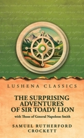 The Surprising Adventures of Sir Toady Lion with Those of General Napoleon Smith B0H98VHGDH Book Cover