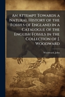An attempt towards a natural history of the fossils of England in a catalogue of the English fossils in the collection of J. Woodward 1173083944 Book Cover