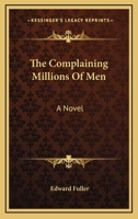 The Complaining Millions of Men: A Novel 0548408726 Book Cover