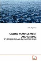 ONLINE MANAGEMENT AND MINING: OF HETEREGENOUS AND DYNAMIC TIME-SERIES 3639316525 Book Cover