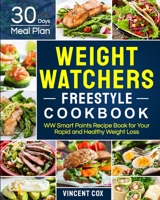 Weight Watchers Freestyle Cookbook: WW Smart Points Recipe Book With 30 Days Meal Plan for Your Rapid and Healthy Weight Loss null Book Cover