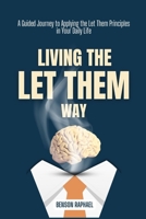 Living the Let Them Way: A Guided Journey to Applying the Let Them Principles in Your Daily Life 130054676X Book Cover