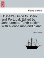O'Shea's Guide to Spain and Portugal. Edited by John Lomas. Tenth edition. With a loose map and plans. 1241489092 Book Cover