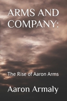 ARMS AND COMPANY:: The Rise of Aaron Arms B0DWF1S35L Book Cover