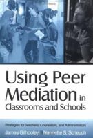 Using Peer Mediation in Classrooms and Schools: Strategies for Teachers, Counselors, and Administrators 0761976515 Book Cover