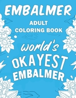 Embalmer Adult Coloring Book: A Snarky, Humorous & Relatable Adult Coloring Book For Embalmers 1671389778 Book Cover