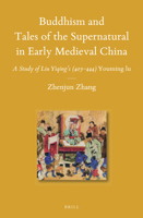 Buddhism and Tales of the Supernatural in Early Medieval China: A Study of Liu Yiqing's (403-444) Youming Lu 9004277277 Book Cover