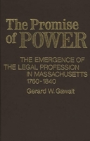 The Promise of Power: The Emergence of the Legal Profession in Massachusetts, 1760-1840 (Contributions in Legal Studies) 0313206120 Book Cover