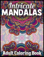 Intricate mandalas adult coloring book: An Adult Coloring Book with Fun, Easy, and Relaxing 100 unique mandalas Coloring Pages 1708630589 Book Cover