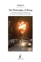 The Philosophy of Being : A Conception of Life for Coming Out of the Turmoil of Individual and Social Conflict 1931406278 Book Cover