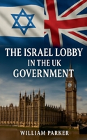 The Israel Lobby in the UK Goverment B0FMQN168Z Book Cover