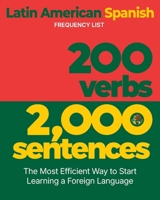 200 Verbs 2,000 Sentences - a Latin American Spanish Frequency List : The Most Efficient Way to Start Learning a Foreign Language 1952161134 Book Cover