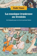 La musique iranienne au féminin: De l'Antiquité jusqu'à la fin de la période Pahlavi (L'Iran En Transition) (French Edition) 2343222401 Book Cover