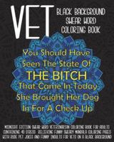 Vet Swear Word Black Background Coloring Book: Midnight Edition Swear Word Veterinarian Coloring Book for Adults Containing 40 Stress Relieving Funny Sweary Mandala Coloring Pages with Rude Pet Jokes  1722918845 Book Cover