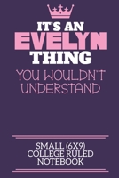 It's An Evelyn Thing You Wouldn't Understand Small (6x9) College Ruled Notebook: A cute notebook or notepad to write in for any book lovers, doodle writers and budding authors! 1710157496 Book Cover