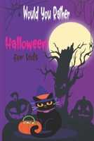 Would you rather Halloween Book For Kids: Fun Halloween Game Questions for Kids and Family,Fun Trick or Treat Scary Crazy Gift Idea ,All Ages B08KYZ8NLP Book Cover
