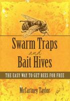 Swarm Traps and Bait Hives: The Easy Way to Get Bees for Free. 1463739311 Book Cover