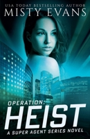 Operation: Heist, Super Agent Series, Book 8 1964028132 Book Cover