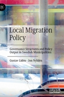 Local Migration Policy: Governance Structures and Policy Output in Swedish Municipalities 3030832929 Book Cover