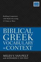 Biblical Greek Vocabulary in Context: Building Competency with Words Occurring 25 Times or More 0310114667 Book Cover