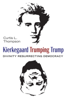 Kierkegaard Trumping Trump: Divinity Resurrecting Democracy 1532686862 Book Cover