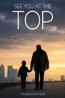 See You at the Top: Breaking Invisible Walls and Glass Ceilings An African American's Journey Through Corporate America Seen Through the Four Stages of Manhood B0H6ZW9BKV Book Cover
