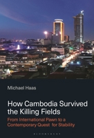 How Cambodia Survived the Killing Fields: From International Pawn to a Contemporary Quest for Stability B0DX6D11DM Book Cover