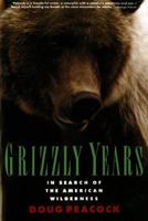 Grizzly Years: In Search of the American Wilderness 0805045430 Book Cover