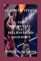 CLASH OF TITANS: THE LOGAN PAUL VS. DILLON DANIS SHOWDOWN B0CL4GY7KL Book Cover