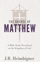 The Gospel of Matthew: A Bible Study Devotional on the Kingdom of God B0BMD6SS6W Book Cover