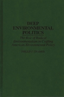 Deep Environmental Politics: The Role of Radical Environmentalism in Crafting American Environmental Policy 027596051X Book Cover