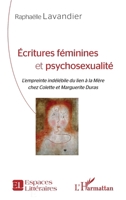 Écritures féminines et psychosexualité: L'empreinte indélébile du lien à la Mère chez Colette et Marguerite Duras (Espaces Littéraires) (French Edition) 2343145601 Book Cover
