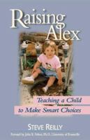 RAISING ALEX, Teaching a Child to Make Smart Choices 1453851690 Book Cover