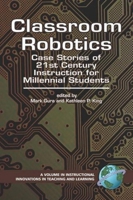 Classroom Robotics: Case Stories of 21st Century Instruction for Millennial Students (Instructional Innovations in Teaching and Learning) 1593116012 Book Cover